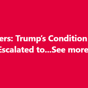 Prayers: Trump’s Condition Has Escalated to…See more