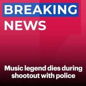 Music legend dies during shootout with police