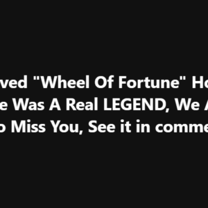 Sad News: Famous ‘Wheel of Fortune’ Host, Dies Unexpectedly