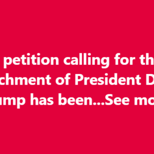 A petition calling for the impeachment