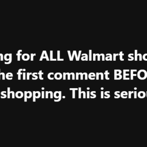 Warning for ALL Walmart shoppers. Read the first comment BEFORE you go shopping. This is serious..