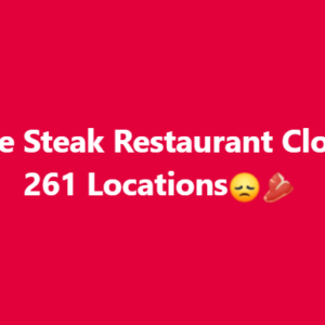 Favorite Steak Restaurant Closes All 261 Locations