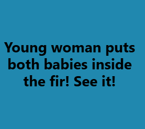 Young woman puts both babies inside the fir! See it!