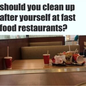 Should You Clean Up After Yourself at Fast Food Restaurants?