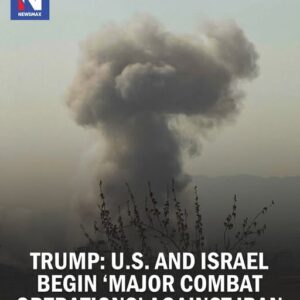 US and Israel Attack Iran as Trump Says US Begins ‘Major Combat Operations’