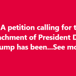 A petition calling for the impeachment