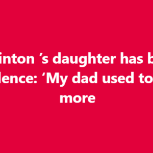 Bill Clinton’s daughter has broken her silence