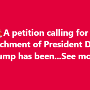 A petition calling for the impeachment