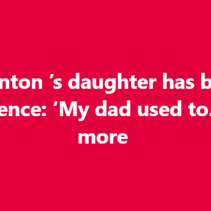 Bill Clinton’s daughter has broken her silence