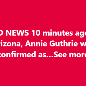 SAD NEWS 10 minutes ago in Arizona, Annie Guthrie Guthrie was confirmed as…See more
