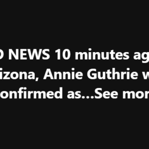 SAD NEWS 10 minutes ago in Arizona, Annie Guthrie Guthrie was confirmed as…See more