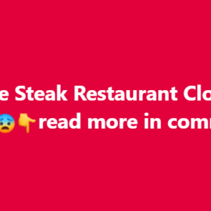 My Favorite Steak Restaurant Is Closing All 261 Of Its Locations..