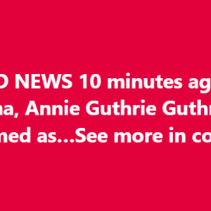 SAD NEWS 10 minutes ago in Arizona, Annie Guthrie Guthrie was confirmed as…See more