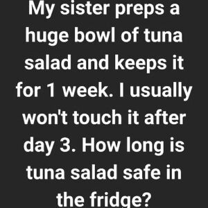 How Long Is Tuna Salad Safe to Keep in the Fridge?