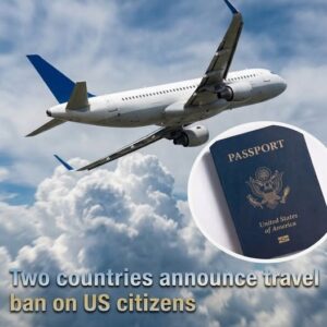 Two Countries Announce Travel Ban on US Citizens, Citing Reciprocity After New American Restrictions, Sparking Diplomatic Tensions, Raising Questions for Travelers, Businesses, and Global Relations, While Governments Signal Policy Retaliation, Visa Changes, Border Controls, and Uncertain Timelines Affecting Tourism, Security Cooperation, and International Mobility Worldwide amid shifting alliances, protests, negotiations