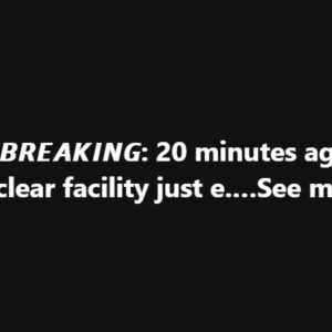 20 Minutes Ago… A Nuclear Facility Just E.. See more