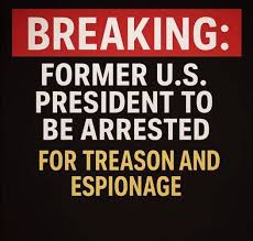 BREAKING: Former U.S. President to Be Arrested for Treason and Espionage