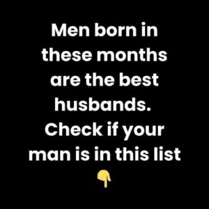 Find Out Which Five Birth Months Produce Truly Exceptional And Loyal Husbands