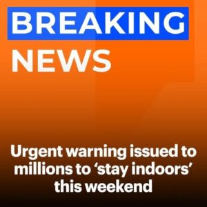 Urgent warning issued to millions to ‘stay indoors’ this weekend