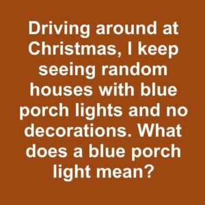 The Meaning Behind Blue Porch Lights:
