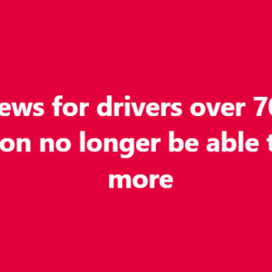 Sad news for drivers over 70, they will soon no longer be able to