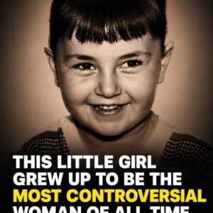This Little Girl Grew Up To Be The Most Controversial Woman Of All Time