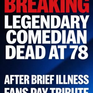 BREAKING: Legendary Comedian Dead at 78 After Brief Illness