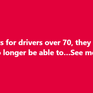 Sad news for drivers over 70, they will soon no longer be able to