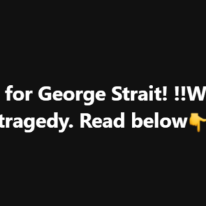 Pray for George Strait! !!What a tragedy. Read below👇