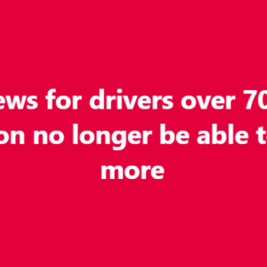 Sad news for drivers over 70, they will soon no longer be able to