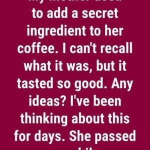 The Secret Ingredient That Made Grandma’s Coffee